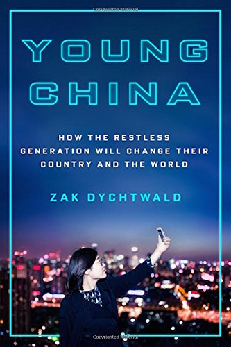 Young China How The Restless Generation Will Change Their Country And The World Zak Dychtwald