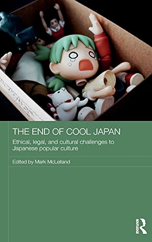 The End Of Cool Japan Ethical Legal And Cultural Challenges To Japanese Popular Culture 1st Edition Mark Mclelland