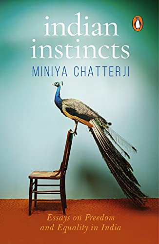 Indian Instincts Essays On Freedom And Equality In India Miniya Chatterji