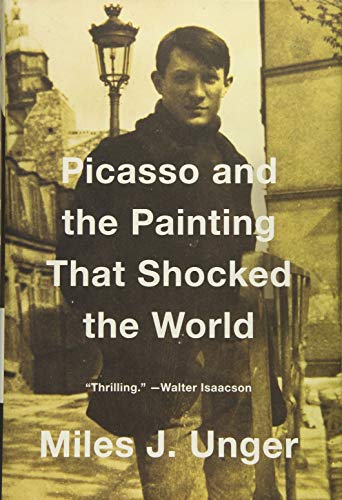 Picasso And The Painting That Shocked The World Miles J Unger