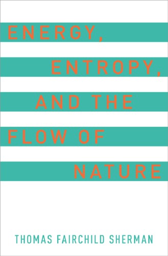 Energy Entropy And The Flow Of Nature Thomas F Sherman