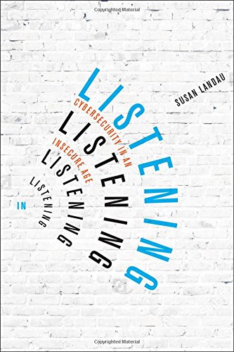 Listening In Cybersecurity In An Insecure Age Susan Landau