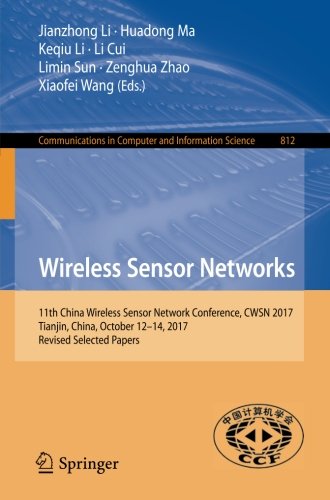 Wireless Sensor Networks 11th China Wireless Sensor Network Conference Cwsn 2017 Tianjin China October 1214 2017 Revised Selected Papers 1st Coll