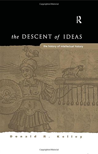 The Descent Of Ideas The History Of Intellectual History 1st Edition Donald R Kelley