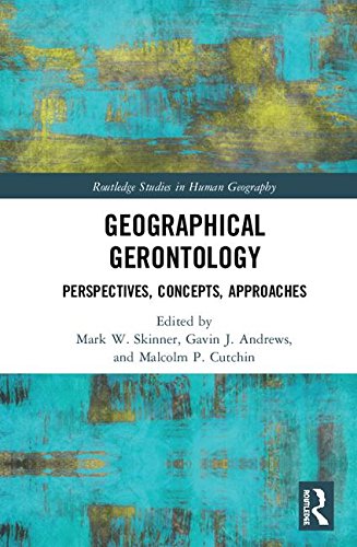 Geographical Gerontology Perspectives Concepts Approaches 1st Edition Mark W Skinner