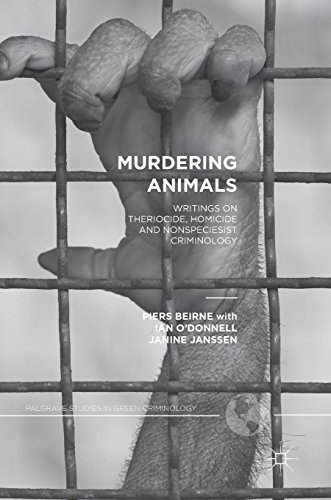 Murdering Animals Writings On Theriocide Homicide And Nonspeciesist Criminology 1st Ed 2018 Piers Beirne