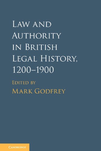 Law And Authority In British Legal History 12001900 Mark Godfrey