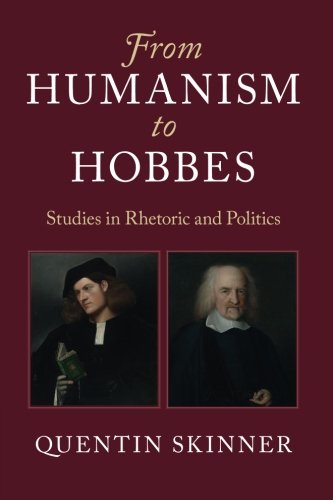 From Humanism To Hobbes Studies In Rhetoric And Politics Quentin Skinner