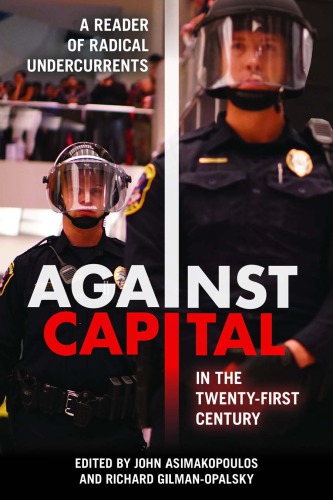 Against Capital In The Twentyfirst Century A Reader Of Radical Undercurrents John Asimakopoulos