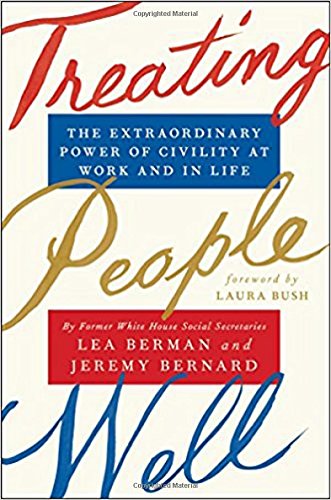 Treating People Well The Extraordinary Power Of Civility At Work And In Life Lea Berman