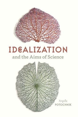 Idealization And The Aims Of Science 1st Edition Angela Potochnik