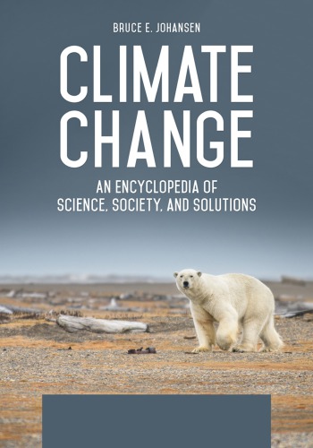 Climate Change An Encyclopedia Of Science Society And Solutions Bruce E Johansen