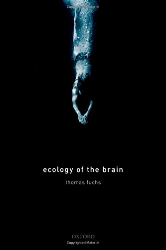 Ecology Of The Brain The Phenomenology And Biology Of The Embodied Mind Thomas Fuchs