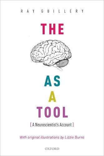 The Brain As A Tool A Neuroscientists Account 1st Edition Ray Guillery
