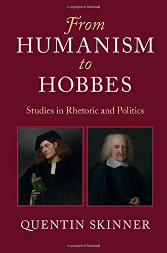 From Humanism To Hobbes Studies In Rhetoric And Politics Quentin Skinner