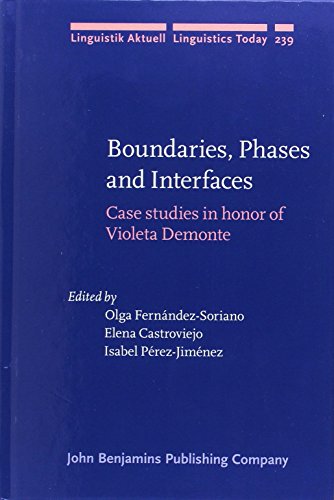 Boundaries Phases And Interfaces Case Studies In Honor Of Violeta Demonte Olga Fernndezsoriano
