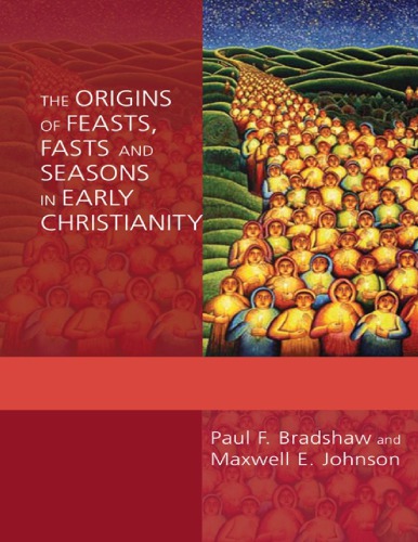 The Origins Of Feasts Fasts And Seasons In Early Christianity Paul F Bradshaw