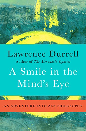 A Smile In The Minds Eye An Adventure Into Zen Philosophy Lawrence Durrell