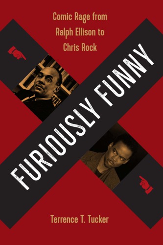 Furiously Funny Comic Rage From Ralph Ellison To Chris Rock Terrence T Tucker