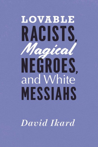 Lovable Racists Magical Negroes And White Messiahs David Ikard