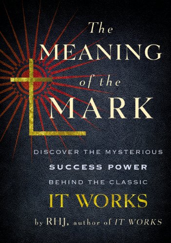 The Meaning Of The Mark Discover The Mysterious Success Power Behind The Classic It Works Reprint R H Jarrett