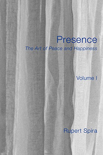 Presence The Art Of Peace And Happiness Volume 1 Rupert Spira
