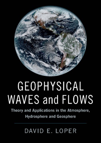 Geophysical Waves And Flows Theory And Applications In The Atmosphere Hydrosphere And Geosphere David E Loper