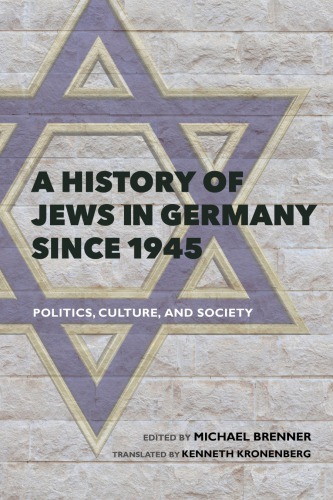 A History Of Jews In Germany Since 1945 Politics Culture And Society Michael Brenner