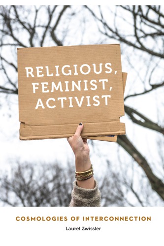Religious Feminist Activist Cosmologies Of Interconnection Laurel Zwissler