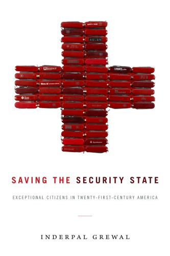 Saving The Security State Exceptional Citizens In Twentyfirstcentury America Inderpal Grewal