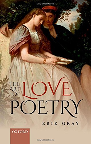 The Art Of Love Poetry 1st Edition Erik Gray