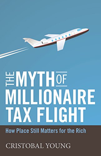 The Myth Of Millionaire Tax Flight How Place Still Matters For The Rich Reprint Cristobal Young
