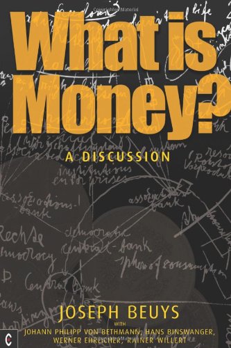 What Is Money A Discussion With J Philipp Von Bethmann H Binswanger W Ehrlicher And R Willert Reprint Joseph Beuys