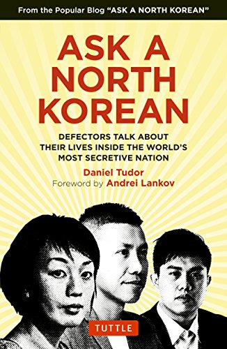 Ask A North Korean Defectors Talk About Their Lives Inside The Worlds Most Secretive Nation Daniel Tudor