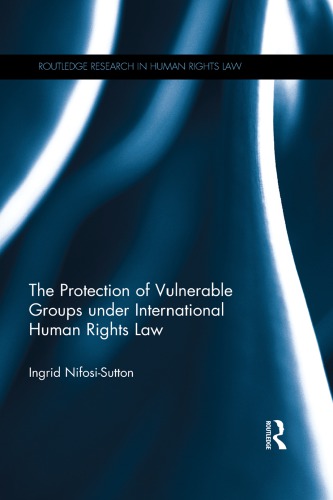 The Protection Of Vulnerable Groups Under International Human Rights Law Ingrid Nifosisutton