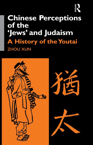 Chinese Perceptions Of The Jews And Judaism A History Of The Youtai Zhou Xun