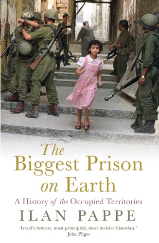 The Biggest Prison On Earth A History Of The Occupied Territories Ilan Pappe