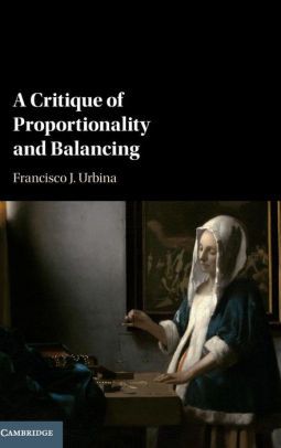 A Critique Of Proportionality And Balancing Francisco Javier Urbina Molfino