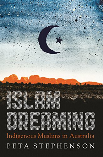 Islam Dreaming Indigenous Muslims In Australia Peta Stephenson