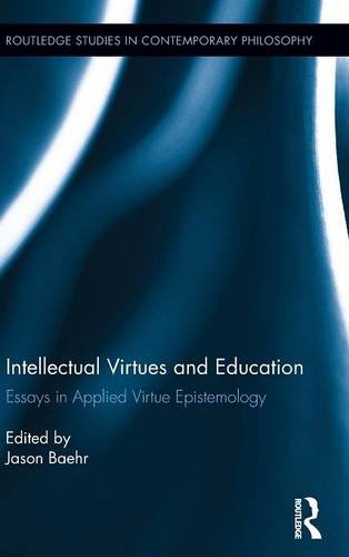 Intellectual Virtues And Education Essays In Applied Virtue Epistemology 1st Edition Jason Baehr