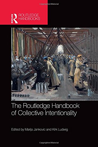 The Routledge Handbook Of Collective Intentionality 1st Edition Marija Jankovic