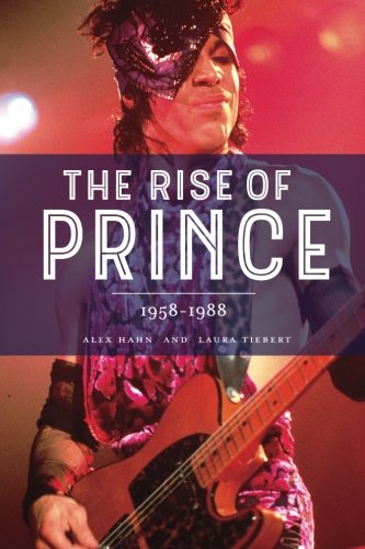 The Rise Of Prince 19581988 1st Alex Hahn Laura Tiebert
