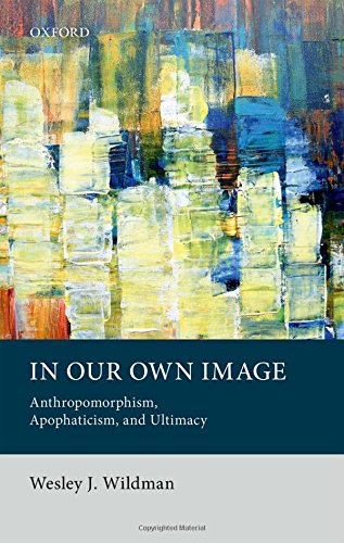 In Our Own Image Anthropomorphism Apophaticism And Ultimacy Wesley J Wildman