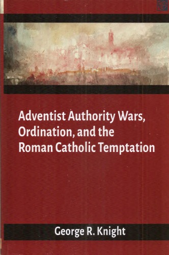 Adventist Authority Wars Ordination And The Roman Catholic Temptation George R Knight