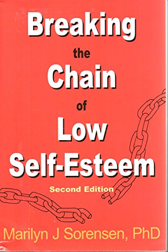 Breaking The Chain Of Low Selfesteem Revised Ed Marilyn J Sorensen