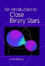 An Introduction To Close Binary Stars 1st Edition R W Hilditch
