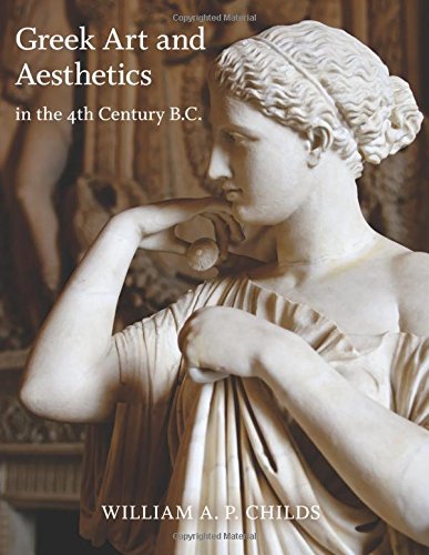 Greek Art And Aesthetics In The Fourth Century Bc William A P Childs
