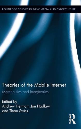 Theories Of The Mobile Internet Materialities And Imaginaries 1st Edition Andrew Herman
