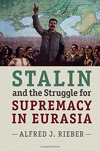 Stalin And The Struggle For Supremacy In Eurasia Alfred J Rieber