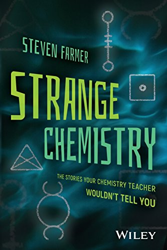 Strange Chemistry The Stories Your Chemistry Teacher Wouldnt Tell You 1st Edition Steven Farmer